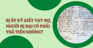 Bị ép ký giấy vay nợ, người bị hại có phải trả tiền không?