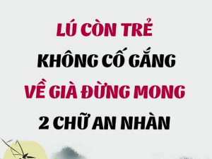 Trẻ không nỗ lực bao nhiêu về già càng khổ bấy nhiêu