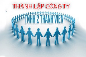 Thủ tục thành lập công ty trách nhiệm hữu hạn hai thành viên trở lên